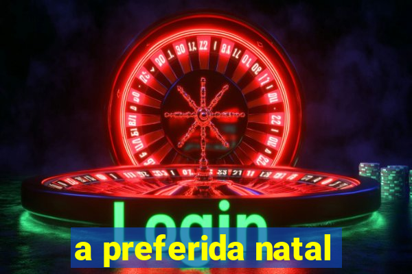 a preferida natal